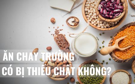 ĂN CHAY TRƯỜNG CÓ BỊ THIẾU CHẤT KHÔNG? BÍ QUYẾT 